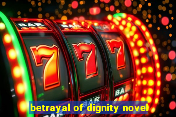 betrayal of dignity novel